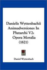 Danielis Wyttenbachii Animadversiones In Plutarchi V2