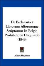 De Ecclesiastica Librorum Aliorumque Scriptorum In Belgio Prohibitione Disquisitio (1849)