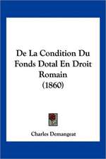 De La Condition Du Fonds Dotal En Droit Romain (1860)