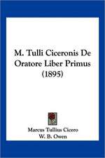 M. Tulli Ciceronis De Oratore Liber Primus (1895)