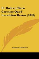 De Roberti Wacii Carmine Quod Inscribitur Brutus (1828)