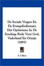 De Sociale Vragen En De Evangeliedienaar; Het Optimisme In De Zending; Rede Voor God, Vaderland En Oranje (1893)