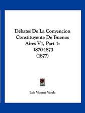 Debates De La Convencion Constituyente De Buenos Aires V1, Part 1