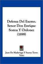 Defensa Del Excmo. Senor Don Enrique Sostoa Y Ordonez (1899)