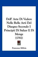 Dell' Arte Di Vedere Nelle Belle Arti Del Disegno Secondo I Principii Di Sulzer E Di Mengs (1792)