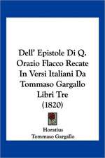 Dell' Epistole Di Q. Orazio Flacco Recate In Versi Italiani Da Tommaso Gargallo Libri Tre (1820)