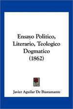 Ensayo Politico, Literario, Teologico Dogmatico (1862)