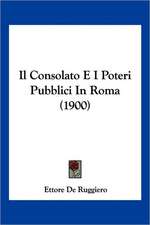 Il Consolato E I Poteri Pubblici In Roma (1900)