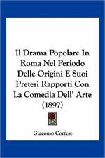 Il Drama Popolare In Roma Nel Periodo Delle Origini E Suoi Pretesi Rapporti Con La Comedia Dell' Arte (1897)