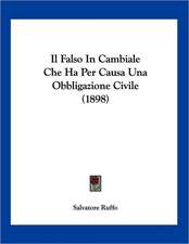 Il Falso In Cambiale Che Ha Per Causa Una Obbligazione Civile (1898)