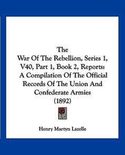 The War Of The Rebellion, Series 1, V40, Part 1, Book 2, Reports