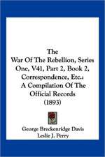 The War Of The Rebellion, Series One, V41, Part 2, Book 2, Correspondence, Etc.