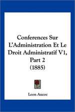 Conferences Sur L'Administration Et Le Droit Administratif V1, Part 2 (1885)