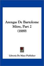 Arengas De Bartolome Mitre, Part 2 (1889)