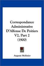 Correspondance Administrative D'Alfonse De Poitiers V2, Part 2 (1900)