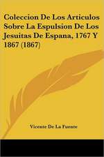 Coleccion De Los Articulos Sobre La Espulsion De Los Jesuitas De Espana, 1767 Y 1867 (1867)