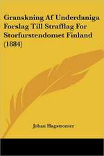 Granskning Af Underdaniga Forslag Till Strafflag For Storfurstendomet Finland (1884)