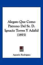 Alegato Que Como Patrono Del Sr. D. Ignacio Torres Y Adalid (1893)