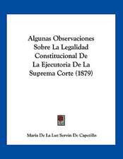 Algunas Observaciones Sobre La Legalidad Constitucional De La Ejecutoria De La Suprema Corte (1879)