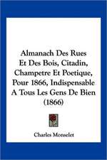 Almanach Des Rues Et Des Bois, Citadin, Champetre Et Poetique, Pour 1866, Indispensable A Tous Les Gens De Bien (1866)