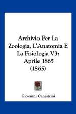 Archivio Per La Zoologia, L'Anatomia E La Fisiologia V3