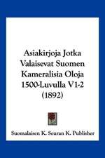 Asiakirjoja Jotka Valaisevat Suomen Kameralisia Oloja 1500-Luvulla V1-2 (1892)