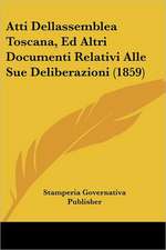 Atti Dellassemblea Toscana, Ed Altri Documenti Relativi Alle Sue Deliberazioni (1859)