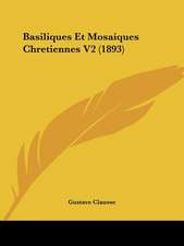 Basiliques Et Mosaiques Chretiennes V2 (1893)