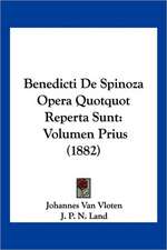 Benedicti De Spinoza Opera Quotquot Reperta Sunt