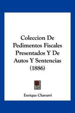 Coleccion De Pedimentos Fiscales Presentados Y De Autos Y Sentencias (1886)