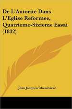 De L'Autorite Dans L'Eglise Reformee, Quatrieme-Sixieme Essai (1832)