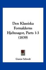 Den Klassiska Fornalderns Hjeltesagor, Parts 1-3 (1839)