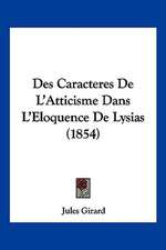 Des Caracteres De L'Atticisme Dans L'Eloquence De Lysias (1854)