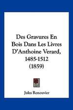 Des Gravures En Bois Dans Les Livres D'Anthoine Verard, 1485-1512 (1859)