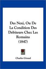 Des Nexi, Ou De La Condition Des Debiteurs Chez Les Romains (1847)