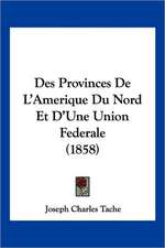 Des Provinces De L'Amerique Du Nord Et D'Une Union Federale (1858)