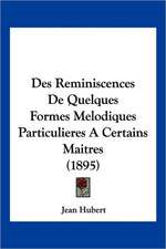 Des Reminiscences De Quelques Formes Melodiques Particulieres A Certains Maitres (1895)