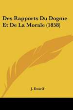 Des Rapports Du Dogme Et De La Morale (1858)