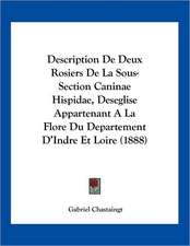 Description De Deux Rosiers De La Sous-Section Caninae Hispidae, Deseglise Appartenant A La Flore Du Departement D'Indre Et Loire (1888)