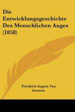 Die Entwicklungsgeschichte Des Menschlichen Auges (1858)