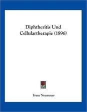 Diphtheritis Und Cellulartherapie (1896)