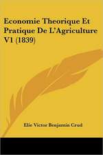 Economie Theorique Et Pratique De L'Agriculture V1 (1839)