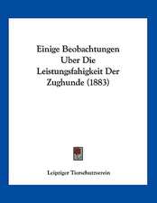 Einige Beobachtungen Uber Die Leistungsfahigkeit Der Zughunde (1883)