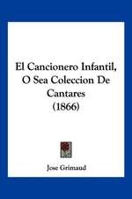 El Cancionero Infantil, O Sea Coleccion De Cantares (1866)