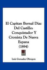 El Capitan Bernal Diaz Del Castillo