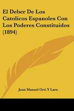 El Deber De Los Catolicos Espanoles Con Los Poderes Constituidos (1894)