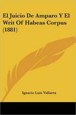 El Juicio De Amparo Y El Writ Of Habeas Corpus (1881)