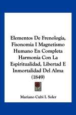 Elementos De Frenologia, Fisonomia I Magnetismo Humano En Completa Harmonia Con La Espiritualidad, Libertad E Inmortalidad Del Alma (1849)