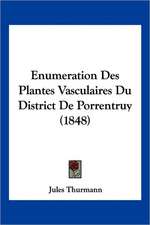 Enumeration Des Plantes Vasculaires Du District De Porrentruy (1848)