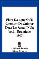 Flore Exotique Qu'il Convient De Cultiver Dans Les Serres D'Un Jardin Botanique (1867)